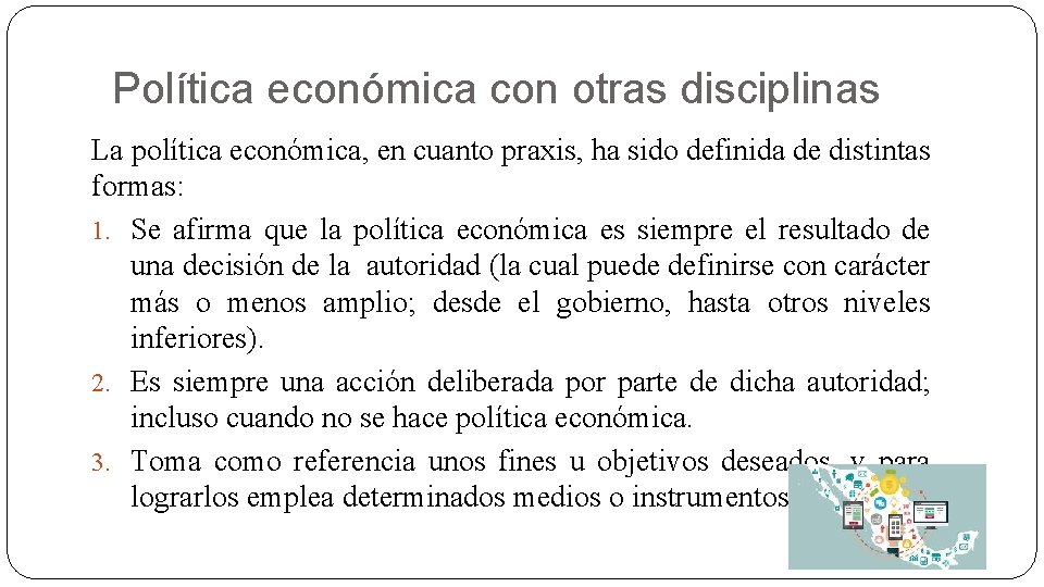 Política económica con otras disciplinas La política económica, en cuanto praxis, ha sido definida