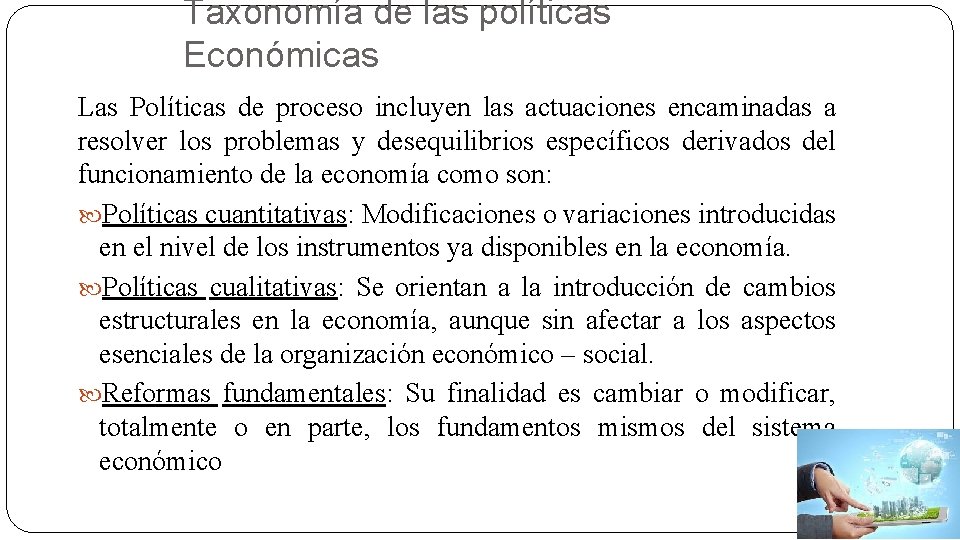 Taxonomía de las políticas Económicas Las Políticas de proceso incluyen las actuaciones encaminadas a