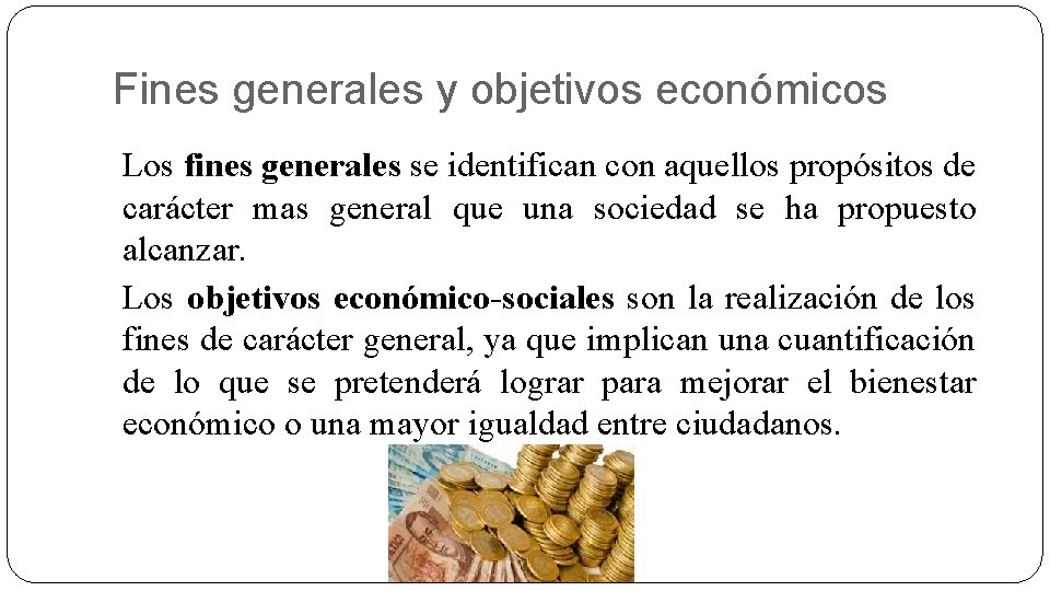 Fines generales y objetivos económicos Los fines generales se identifican con aquellos propósitos de