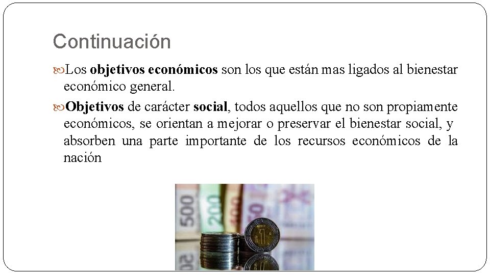 Continuación Los objetivos económicos son los que están mas ligados al bienestar económico general.