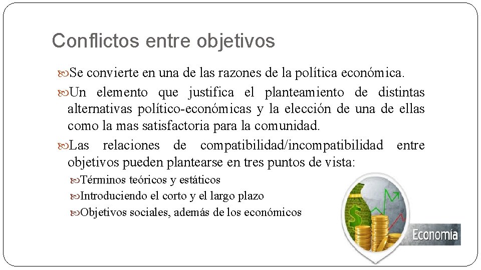 Conflictos entre objetivos Se convierte en una de las razones de la política económica.