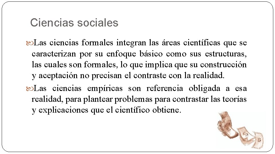 Ciencias sociales Las ciencias formales integran las áreas científicas que se caracterizan por su