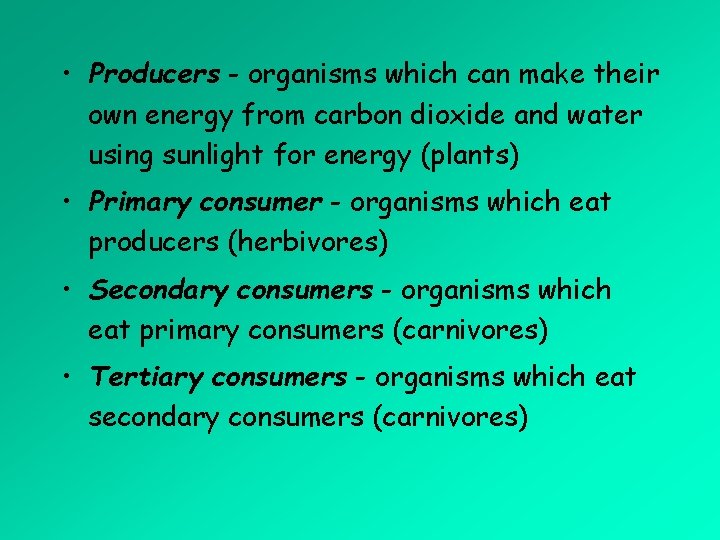  • Producers - organisms which can make their own energy from carbon dioxide