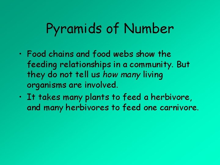 Pyramids of Number • Food chains and food webs show the feeding relationships in