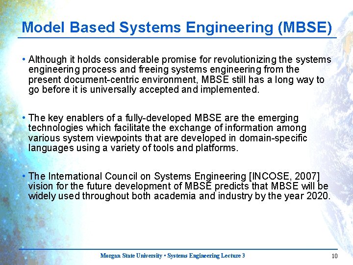 Model Based Systems Engineering (MBSE) • Although it holds considerable promise for revolutionizing the