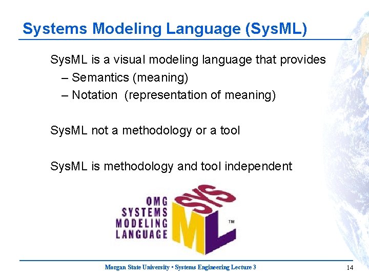 Systems Modeling Language (Sys. ML) Sys. ML is a visual modeling language that provides