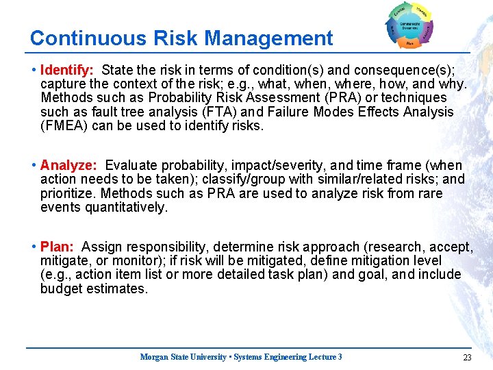Continuous Risk Management • Identify: State the risk in terms of condition(s) and consequence(s);