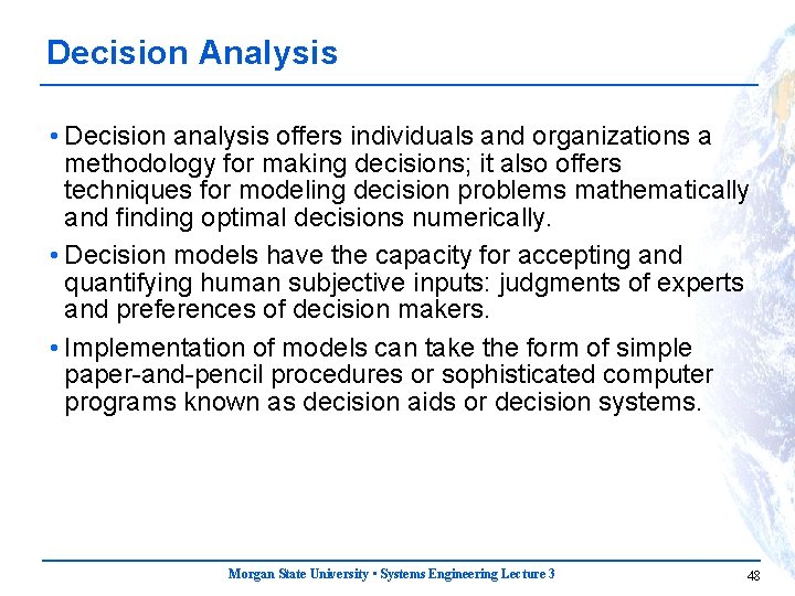 Decision Analysis • Decision analysis offers individuals and organizations a methodology for making decisions;