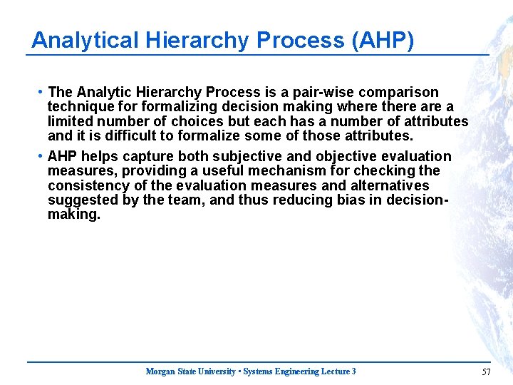 Analytical Hierarchy Process (AHP) • The Analytic Hierarchy Process is a pair-wise comparison technique