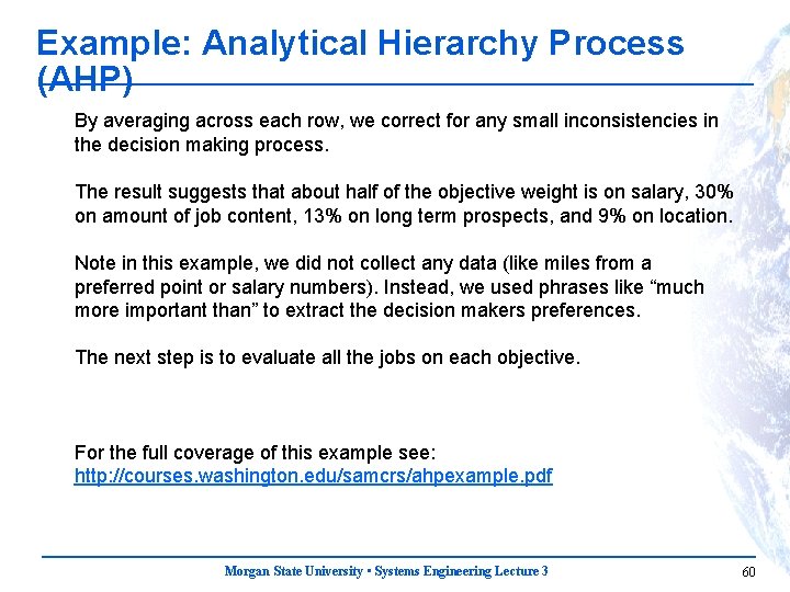 Example: Analytical Hierarchy Process (AHP) By averaging across each row, we correct for any