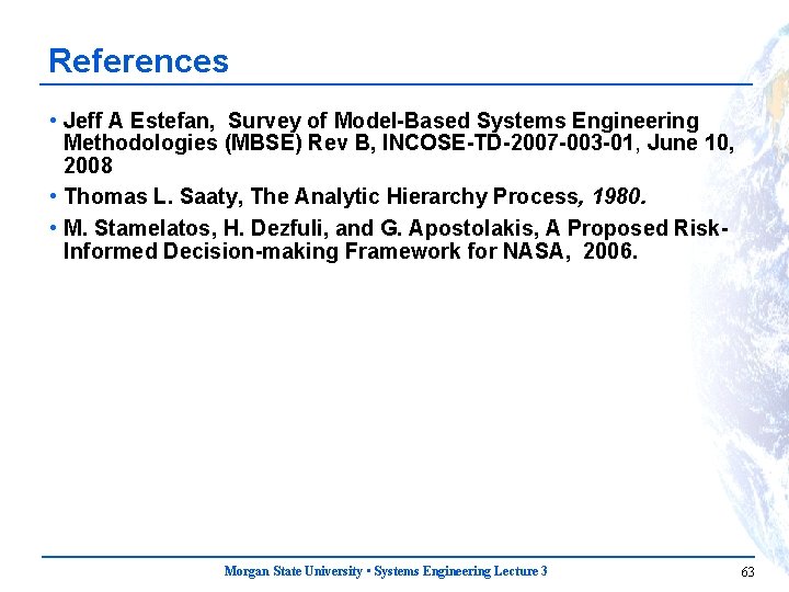 References • Jeff A Estefan, Survey of Model-Based Systems Engineering Methodologies (MBSE) Rev B,