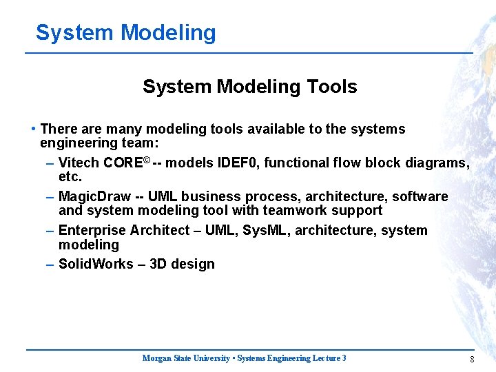 System Modeling Tools • There are many modeling tools available to the systems engineering