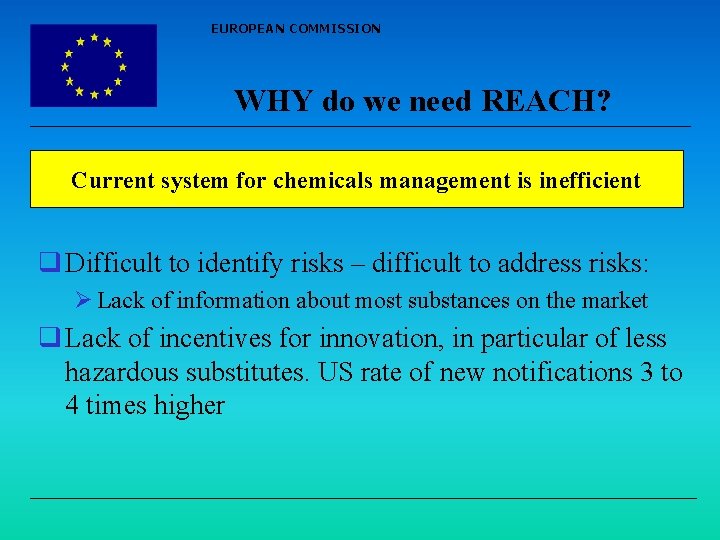 EUROPEAN COMMISSION WHY do we need REACH? Current system for chemicals management is inefficient
