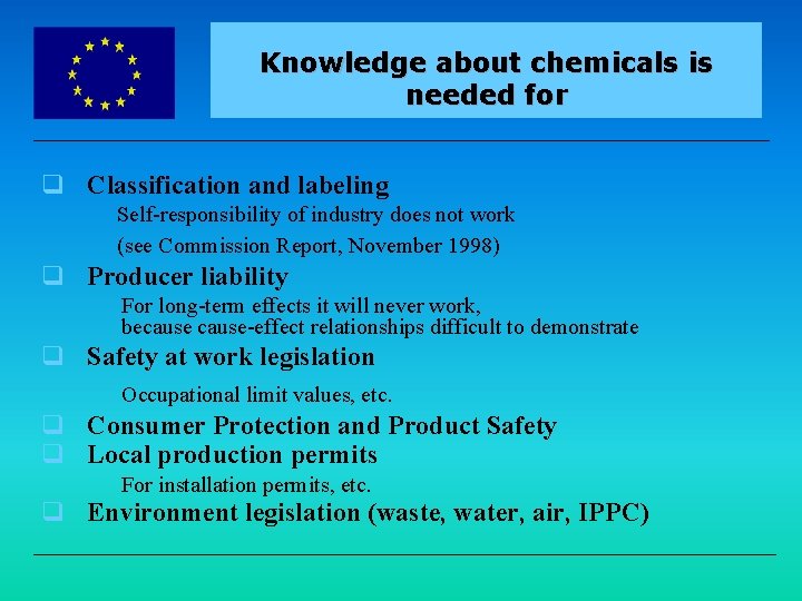 EUROPEAN COMMISSION Knowledge about chemicals is needed for q Classification and labeling Self-responsibility of