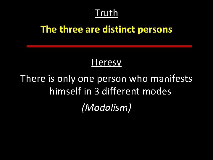 Truth The three are distinct persons Heresy There is only one person who manifests