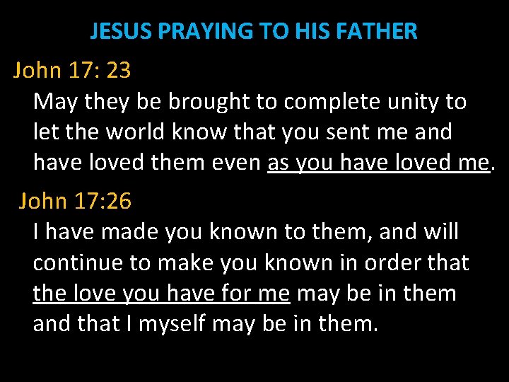 JESUS PRAYING TO HIS FATHER John 17: 23 May they be brought to complete