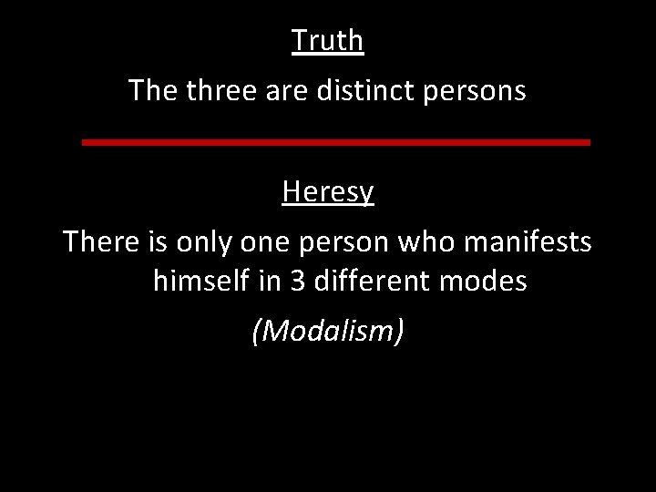 Truth The three are distinct persons Heresy There is only one person who manifests