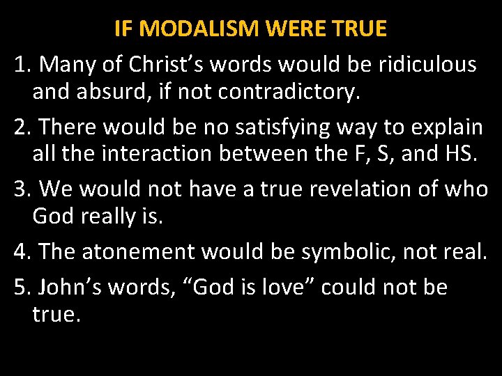 IF MODALISM WERE TRUE 1. Many of Christ’s words would be ridiculous and absurd,