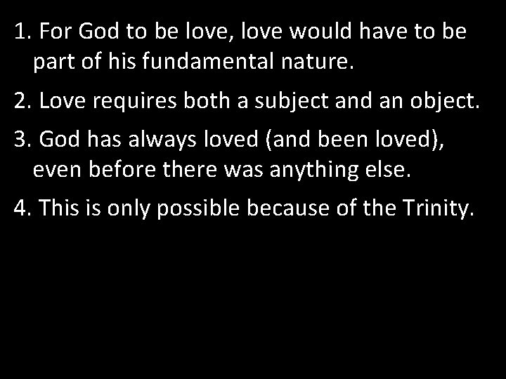 1. For God to be love, love would have to be part of his