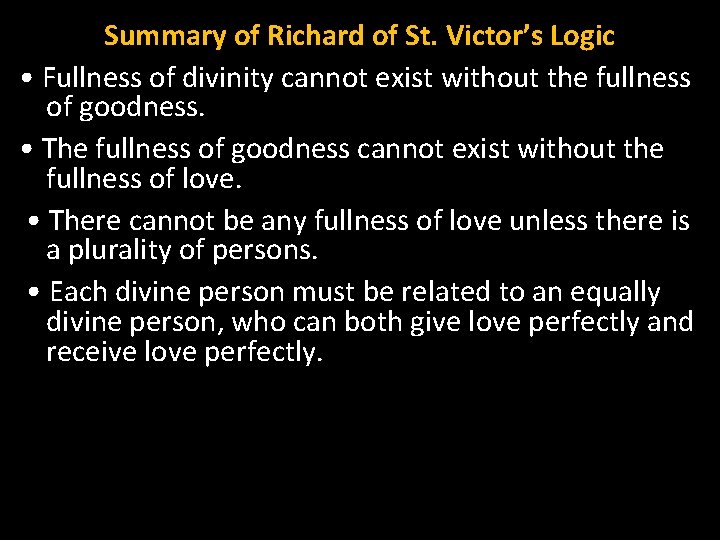 Summary of Richard of St. Victor’s Logic • Fullness of divinity cannot exist without