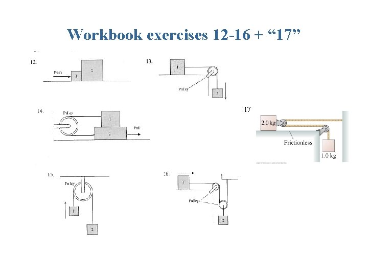 Workbook exercises 12 -16 + “ 17” 17 