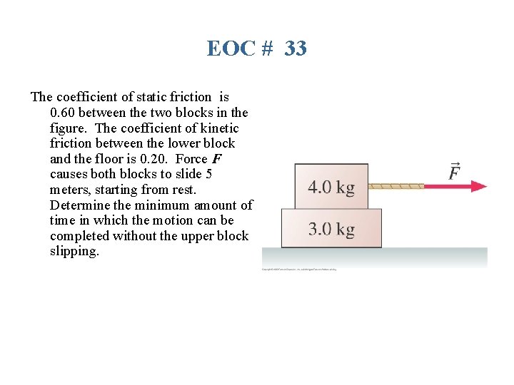 EOC # 33 The coefficient of static friction is 0. 60 between the two