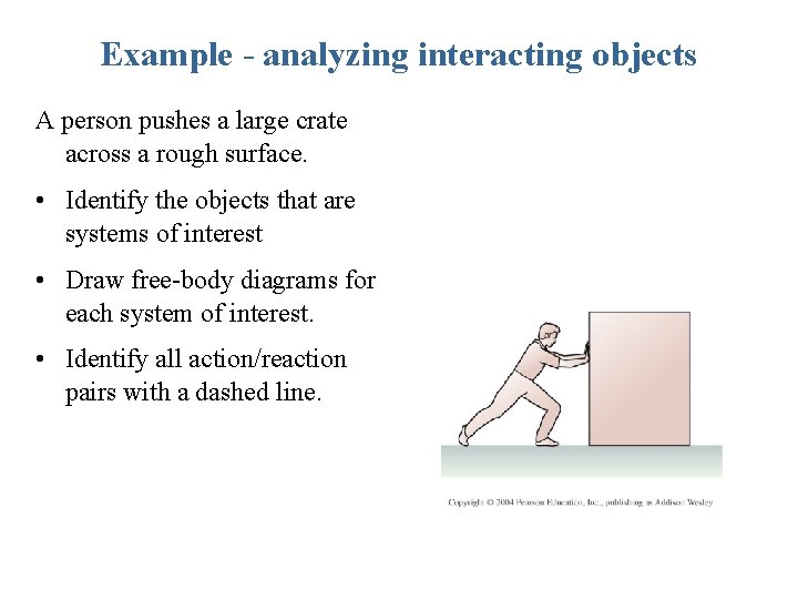 Example - analyzing interacting objects A person pushes a large crate across a rough