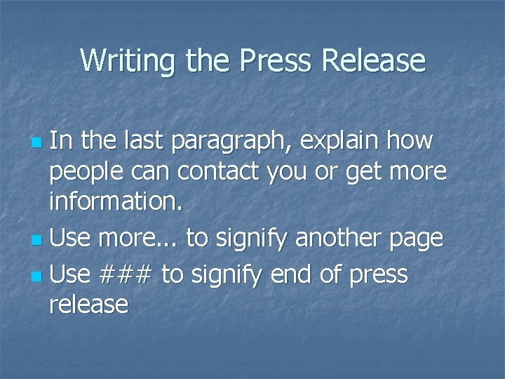 Writing the Press Release In the last paragraph, explain how people can contact you