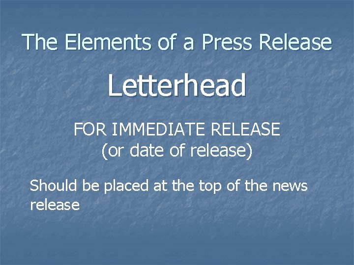 The Elements of a Press Release Letterhead FOR IMMEDIATE RELEASE (or date of release)