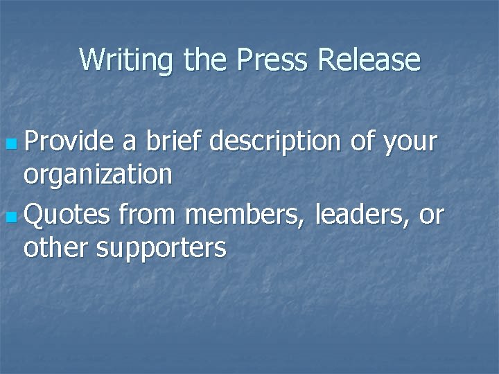 Writing the Press Release n Provide a brief description of your organization n Quotes