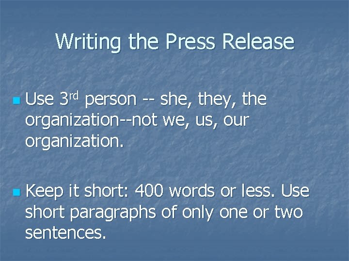 Writing the Press Release n n Use 3 rd person -- she, they, the