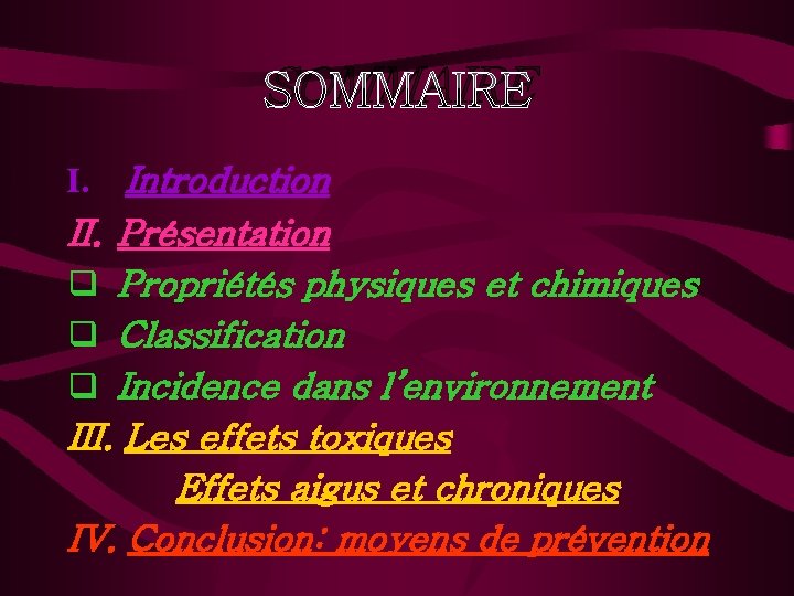 SOMMAIRE I. Introduction II. Présentation q Propriétés physiques et chimiques q Classification q Incidence