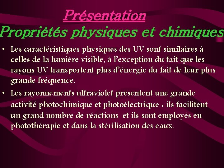 Présentation Propriétés physiques et chimiques • Les caractéristiques physiques des UV sont similaires à