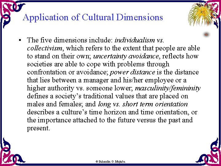 Application of Cultural Dimensions • The five dimensions include: individualism vs. collectivism, which refers