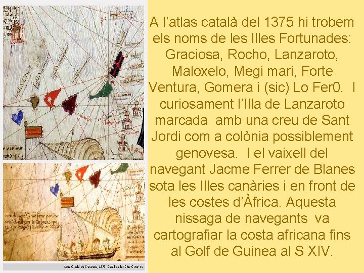 A l’atlas català del 1375 hi trobem els noms de les Illes Fortunades: Graciosa,