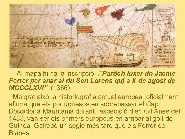 Al mapa hi ha la inscripció. . . ”Partich luxer dn Jacme Ferrer per