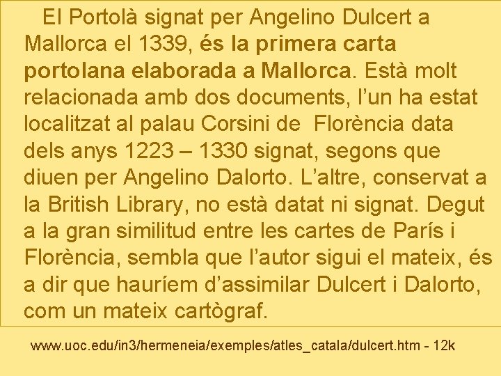 El Portolà signat per Angelino Dulcert a Mallorca el 1339, és la primera carta