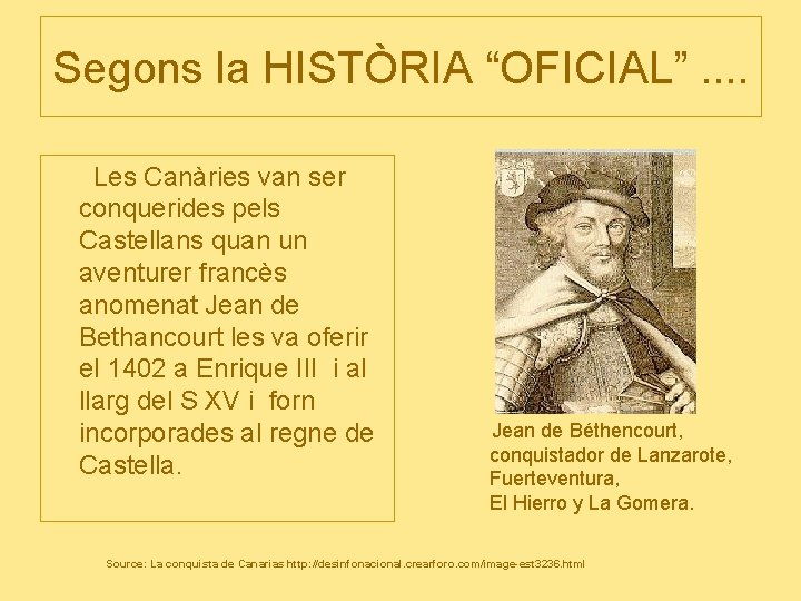 Segons la HISTÒRIA “OFICIAL”. . Les Canàries van ser conquerides pels Castellans quan un