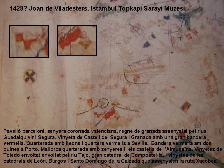 1428? Joan de Viladesters. Istambul Topkapi Sarayi Müzesi. Pavelló barceloní, senyera coronada valenciana, regne