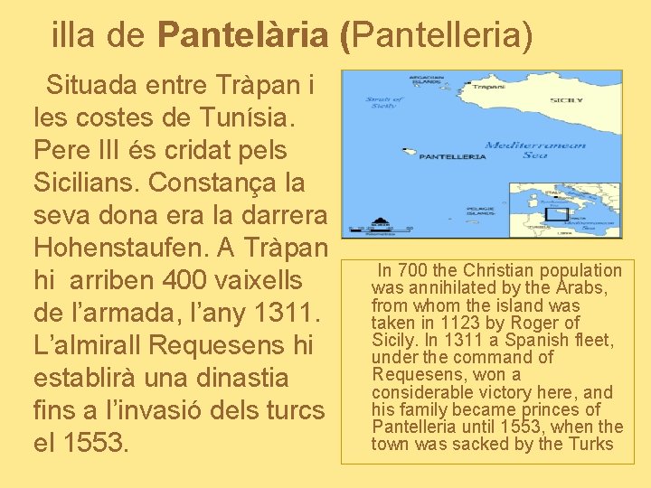 illa de Pantelària (Pantelleria) Situada entre Tràpan i les costes de Tunísia. Pere III