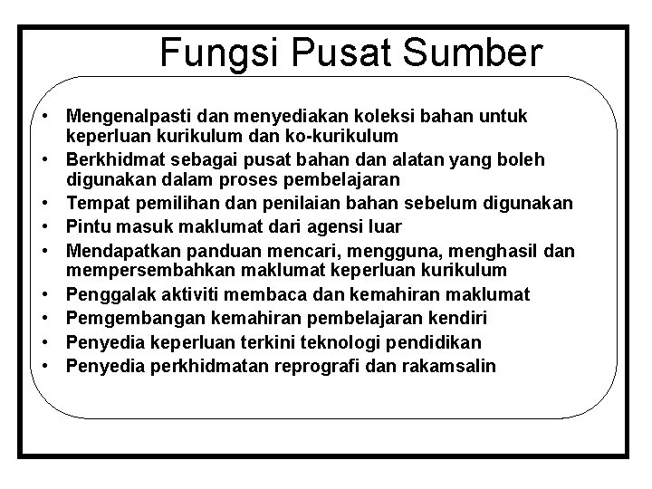 Fungsi Pusat Sumber • Mengenalpasti dan menyediakan koleksi bahan untuk keperluan kurikulum dan ko-kurikulum