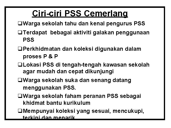 Ciri-ciri PSS Cemerlang q Warga sekolah tahu dan kenal pengurus PSS q Terdapat bebagai