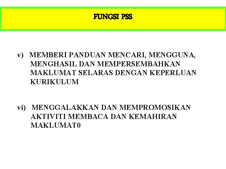 FUNGSI PSS v) MEMBERI PANDUAN MENCARI, MENGGUNA, MENGHASIL DAN MEMPERSEMBAHKAN MAKLUMAT SELARAS DENGAN KEPERLUAN