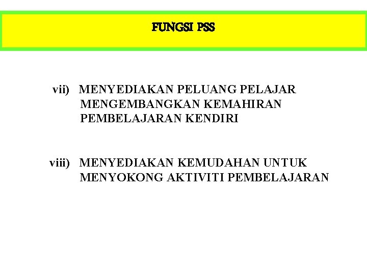 FUNGSI PSS vii) MENYEDIAKAN PELUANG PELAJAR MENGEMBANGKAN KEMAHIRAN PEMBELAJARAN KENDIRI viii) MENYEDIAKAN KEMUDAHAN UNTUK
