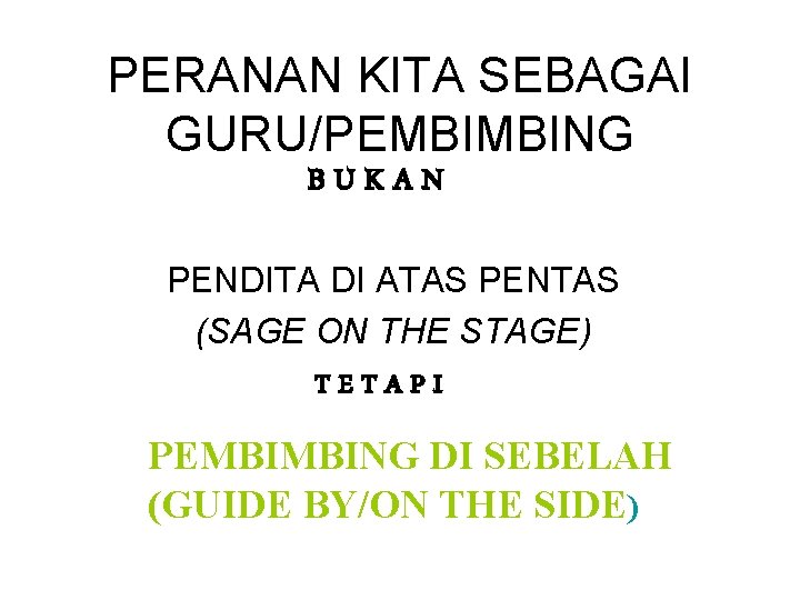PERANAN KITA SEBAGAI GURU/PEMBIMBING BUKAN PENDITA DI ATAS PENTAS (SAGE ON THE STAGE) TETAPI