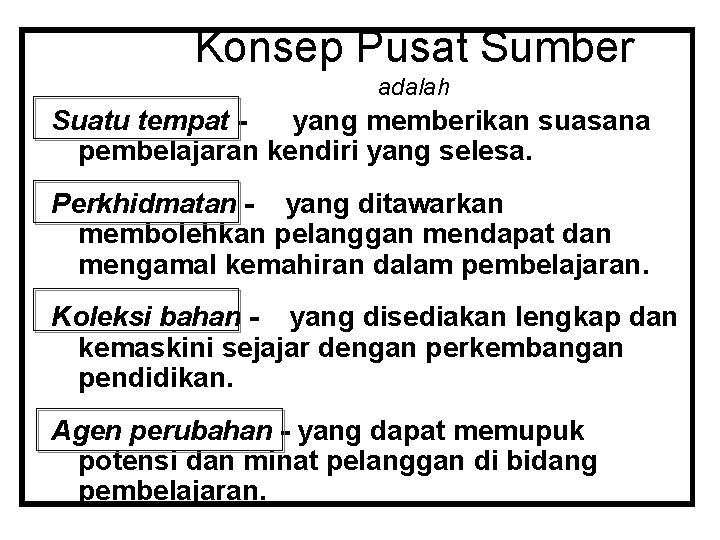 Konsep Pusat Sumber adalah Suatu tempat yang memberikan suasana pembelajaran kendiri yang selesa. Perkhidmatan