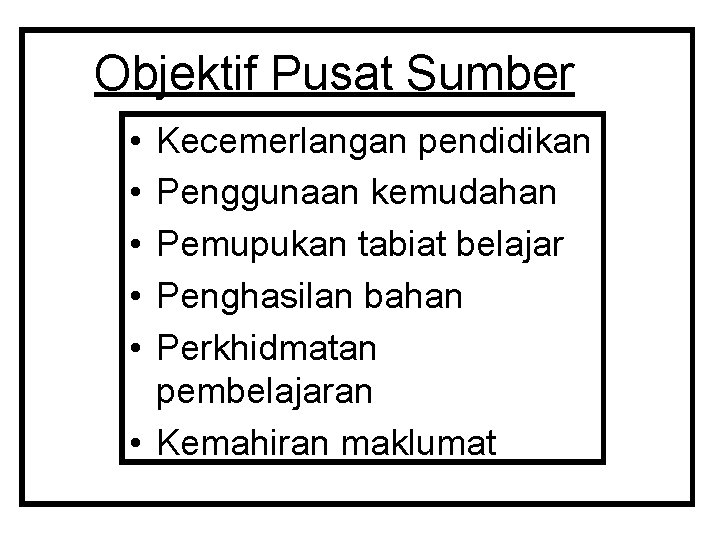 Objektif Pusat Sumber • • • Kecemerlangan pendidikan Penggunaan kemudahan Pemupukan tabiat belajar Penghasilan