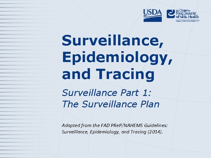 Surveillance, Epidemiology, and Tracing Surveillance Part 1: The Surveillance Plan Adapted from the FAD
