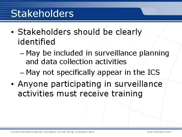 Stakeholders • Stakeholders should be clearly identified – May be included in surveillance planning