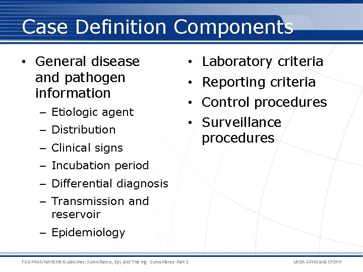 Case Definition Components • General disease and pathogen information – Etiologic agent – Distribution